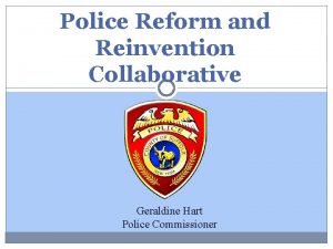 Police Reform and Reinvention Collaborative Geraldine Hart Police