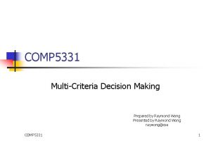 COMP 5331 MultiCriteria Decision Making Prepared by Raymond