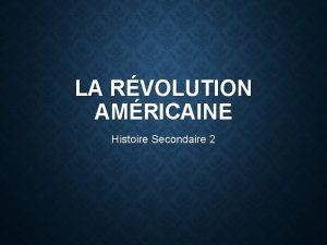 LA RVOLUTION AMRICAINE Histoire Secondaire 2 LES TREIZE