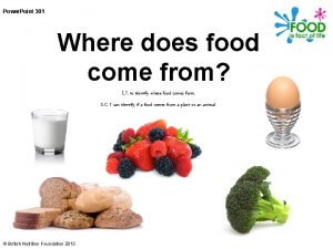 Power Point 301 Where does food come from