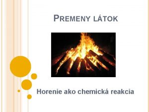 PREMENY LTOK Horenie ako chemick reakcia TROCHU HISTRIE