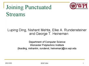 Joining Punctuated Streams Luping Ding Nishant Mehta Elke