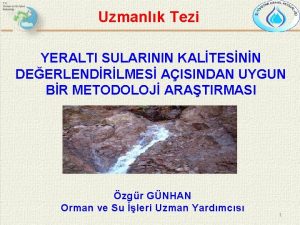 Uzmanlk Tezi YERALTI SULARININ KALTESNN DEERLENDRLMES AISINDAN UYGUN