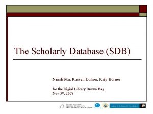 The Scholarly Database SDB Nianli Ma Russell Duhon