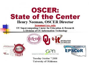 OSCER State of the Center Henry Neeman OSCER
