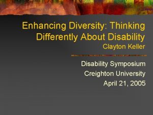 Enhancing Diversity Thinking Differently About Disability Clayton Keller