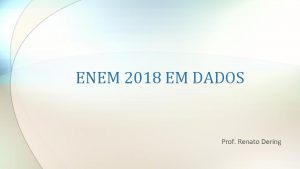 ENEM 2018 EM DADOS Prof Renato Dering Enem