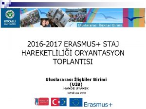 2016 2017 ERASMUS STAJ HAREKETLL ORYANTASYON TOPLANTISI Uluslararas