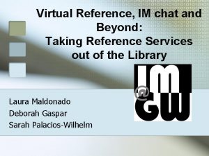 Virtual Reference IM chat and Beyond Taking Reference