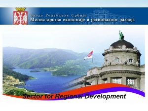 Sector for Regional Development Regional Development PROJECT NAME