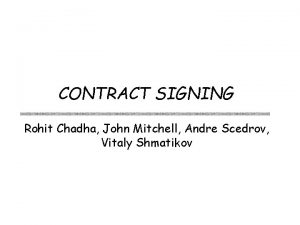 CONTRACT SIGNING Rohit Chadha John Mitchell Andre Scedrov