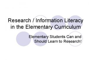 Research Information Literacy in the Elementary Curriculum Elementary