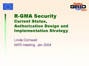 WP 3 RGMA Security Current Status Authorization Design