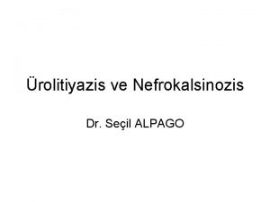 rolitiyazis ve Nefrokalsinozis Dr Seil ALPAGO ocuklarda rolitiazis