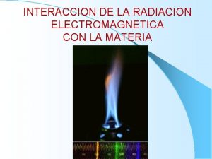 INTERACCION DE LA RADIACION ELECTROMAGNETICA CON LA MATERIA