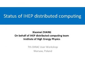 Status of IHEP distributed computing Xiaomei ZHANG On