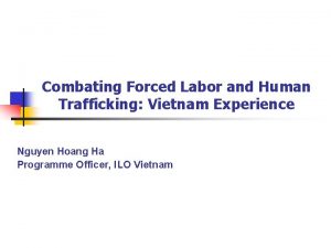 Combating Forced Labor and Human Trafficking Vietnam Experience