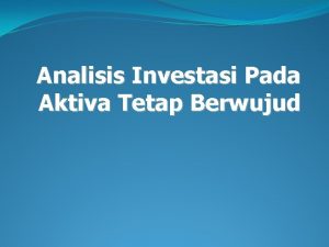 Analisis Investasi Pada Aktiva Tetap Berwujud Pengertian Dasar