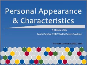 Personal Appearance Characteristics South Carolina AHEC 2008 OBJECTIVES