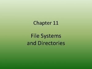 Chapter 11 File Systems and Directories Chapter Goals