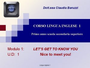 Dott ssa Claudia Baruzzi CORSO LINGUA INGLESE 1