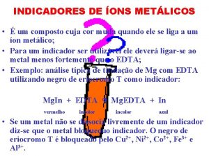 INDICADORES DE ONS METLICOS um composto cuja cor