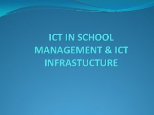 ICT IN SCHOOL MANAGEMENT ICT INFRASTUCTURE ICT IN