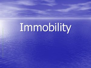Immobility Degrees of mobility Complete immobility e g