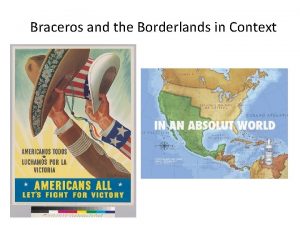 Braceros and the Borderlands in Context Historical Background