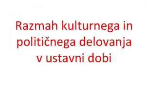 Razmah kulturnega in politinega delovanja v ustavni dobi