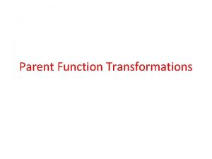 Parent Function Transformations Linear Parent Function Transformation Function