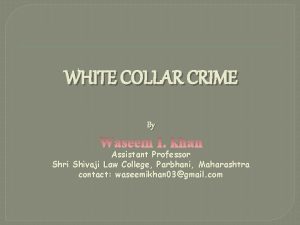 WHITE COLLAR CRIME By Assistant Professor Shri Shivaji