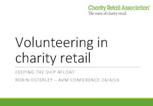 Volunteering in charity retail KEEPING THE SHIP AFLOAT