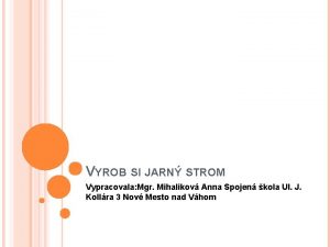 VYROB SI JARN STROM Vypracovala Mgr Mihalikov Anna