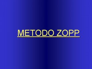 METODO ZOPP ENFOQUE ZOPP es la sigla denominacin