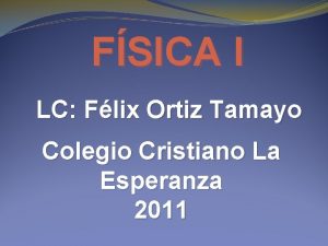 FSICA I LC Flix Ortiz Tamayo Colegio Cristiano