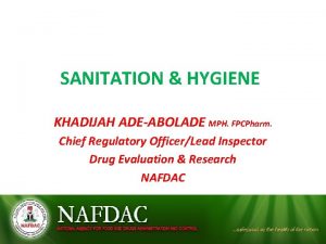 SANITATION HYGIENE KHADIJAH ADEABOLADE MPH FPCPharm Chief Regulatory