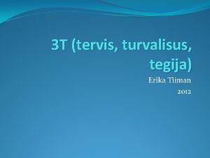 3 T tervis turvalisus tegija Erika Tiiman 2012