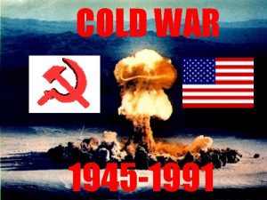 COLD WAR 1945 1991 What is a Cold