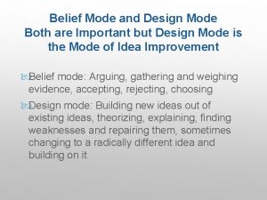 Belief Mode and Design Mode Both are Important