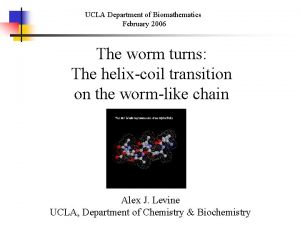 UCLA Department of Biomathematics February 2006 The worm