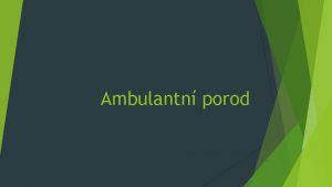 Ambulantn porod Ambulantn porod monost odejt dom za