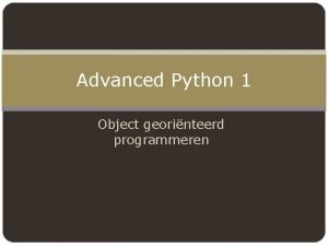 Advanced Python 1 Object georinteerd programmeren Tot nu