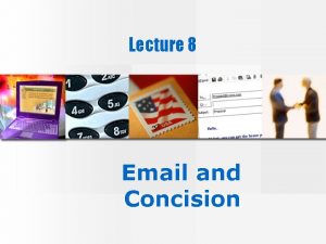Lecture 8 Email and Concision EMail provides a