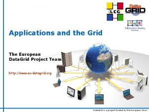 Applications and the Grid The European Data Grid