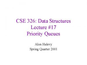 CSE 326 Data Structures Lecture 17 Priority Queues