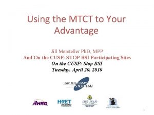 Using the MTCT to Your Advantage Jill Marsteller