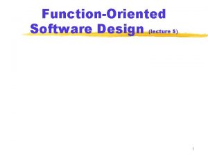 FunctionOriented Software Design lecture 5 1 Organization of