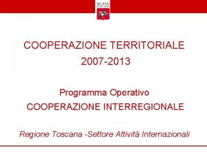 COOPERAZIONE TERRITORIALE 2007 2013 Programma Operativo COOPERAZIONE INTERREGIONALE