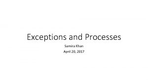 Exceptions and Processes Samira Khan April 20 2017